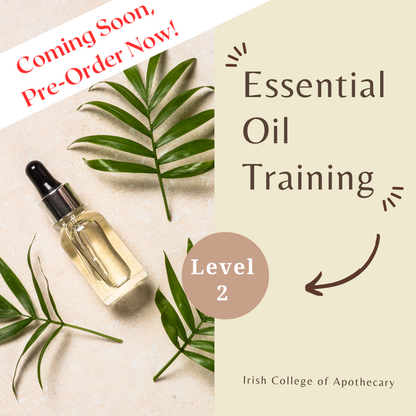 Level 2 Essential Oil Training - The Irish College of Apothecary